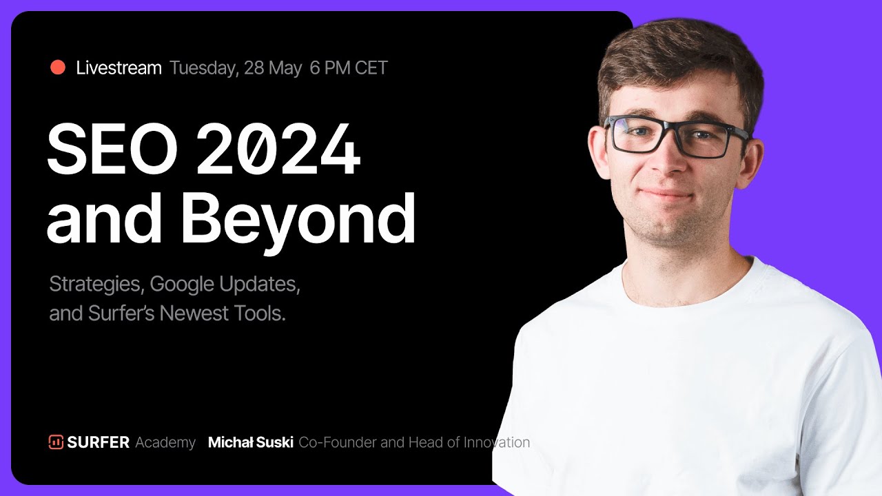 SEO 2024 and Beyond: Strategies, Google Updates, and Surfer's Newest Tools