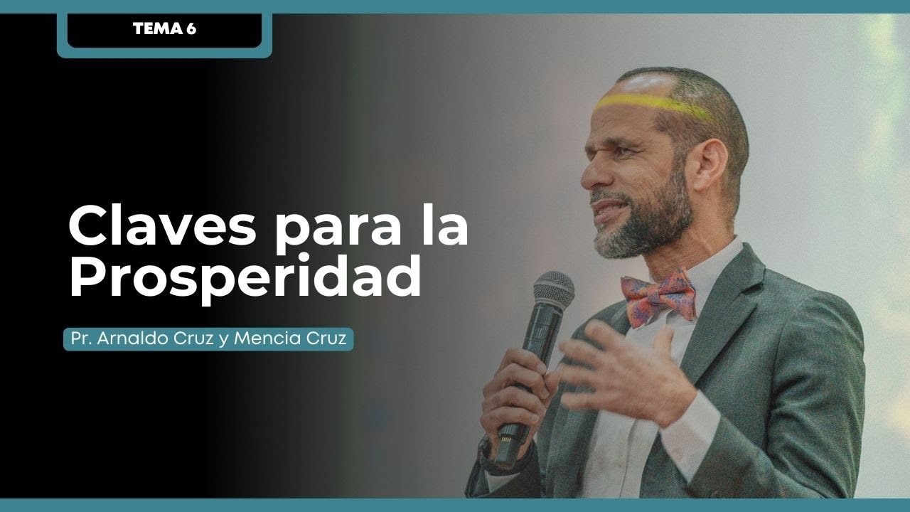 TEMA 6 | Claves para la Prosperidad | Pr. Arnaldo Cruz y Mencia Cruz