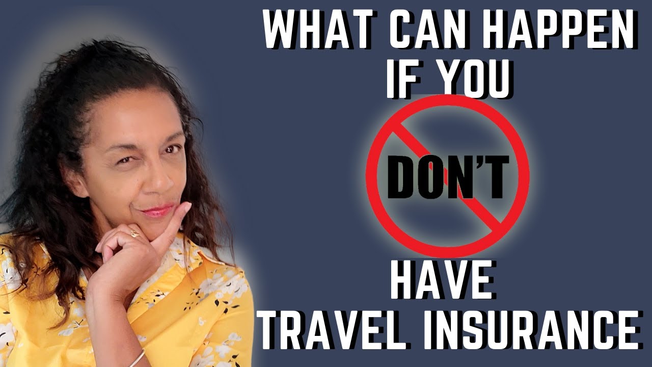 What Can Happen If You Don't Have Travel Insurance