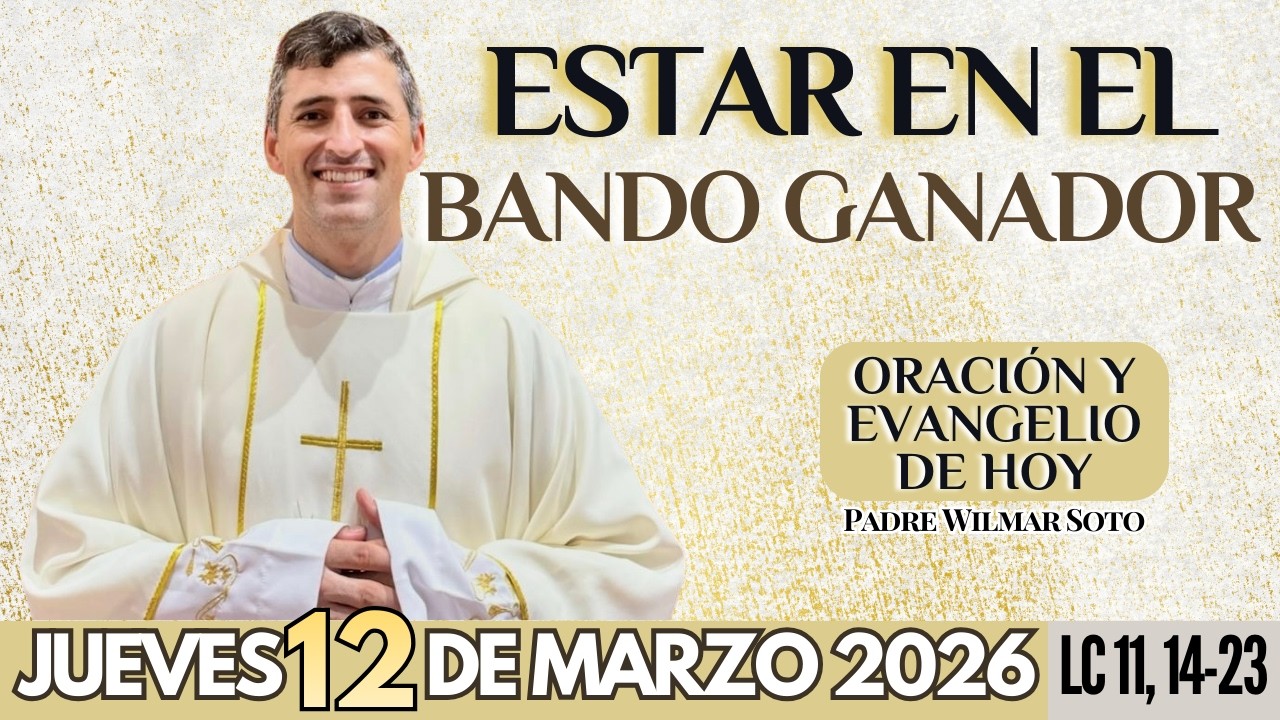 🙏 ORACIÓN Y EVANGELIO DE HOY | Jueves 12 de Marzo del 2026 | Estar en el bando ganador |LC 11, 14-23