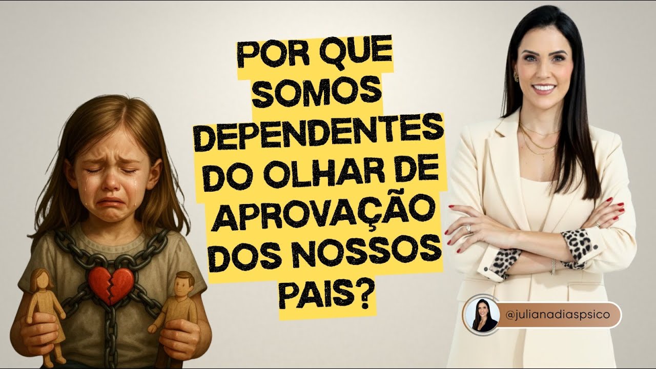 Por que somos dependentes do olhar de aprovação dos nossos pais?