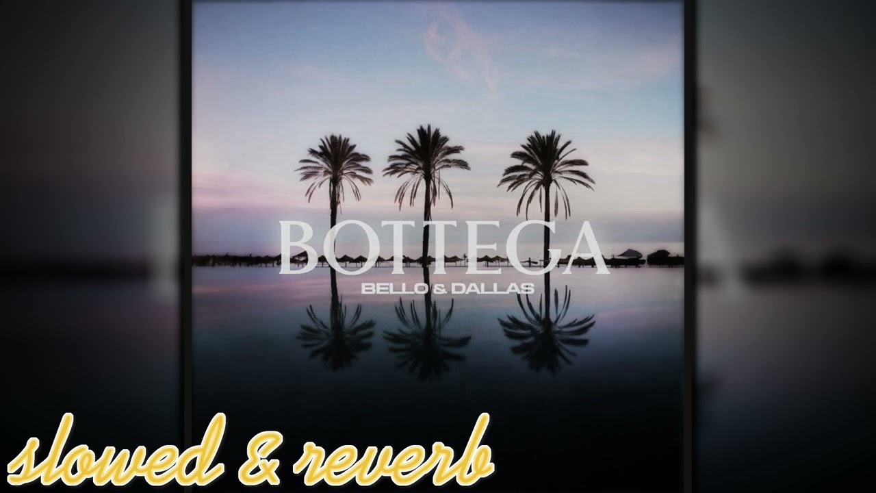 Bello&Dallas - Bottega (slowed & reverb)