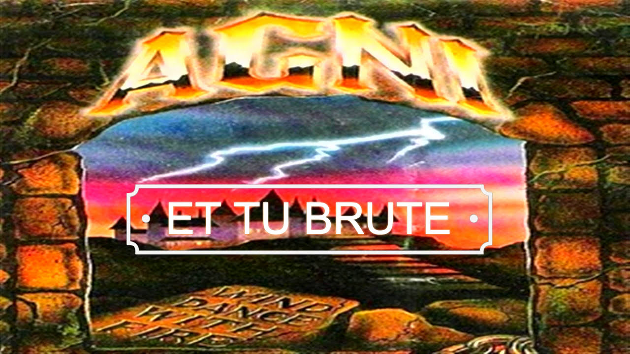 AGNI: Et Tu Brute