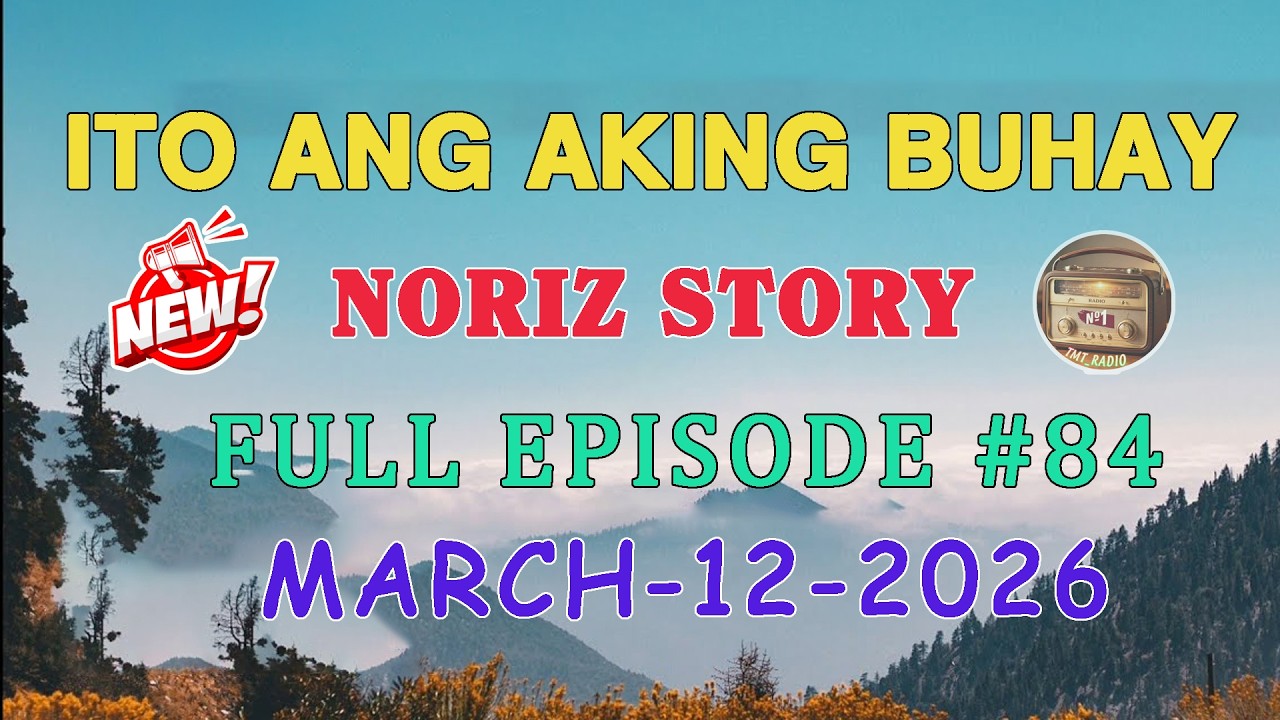 ITO ANG AKING BUHAY | NORIZ STORY | FULL EPISODE #84 | MARCH -12-2026 #tmtradio#itoangakingbuhay
