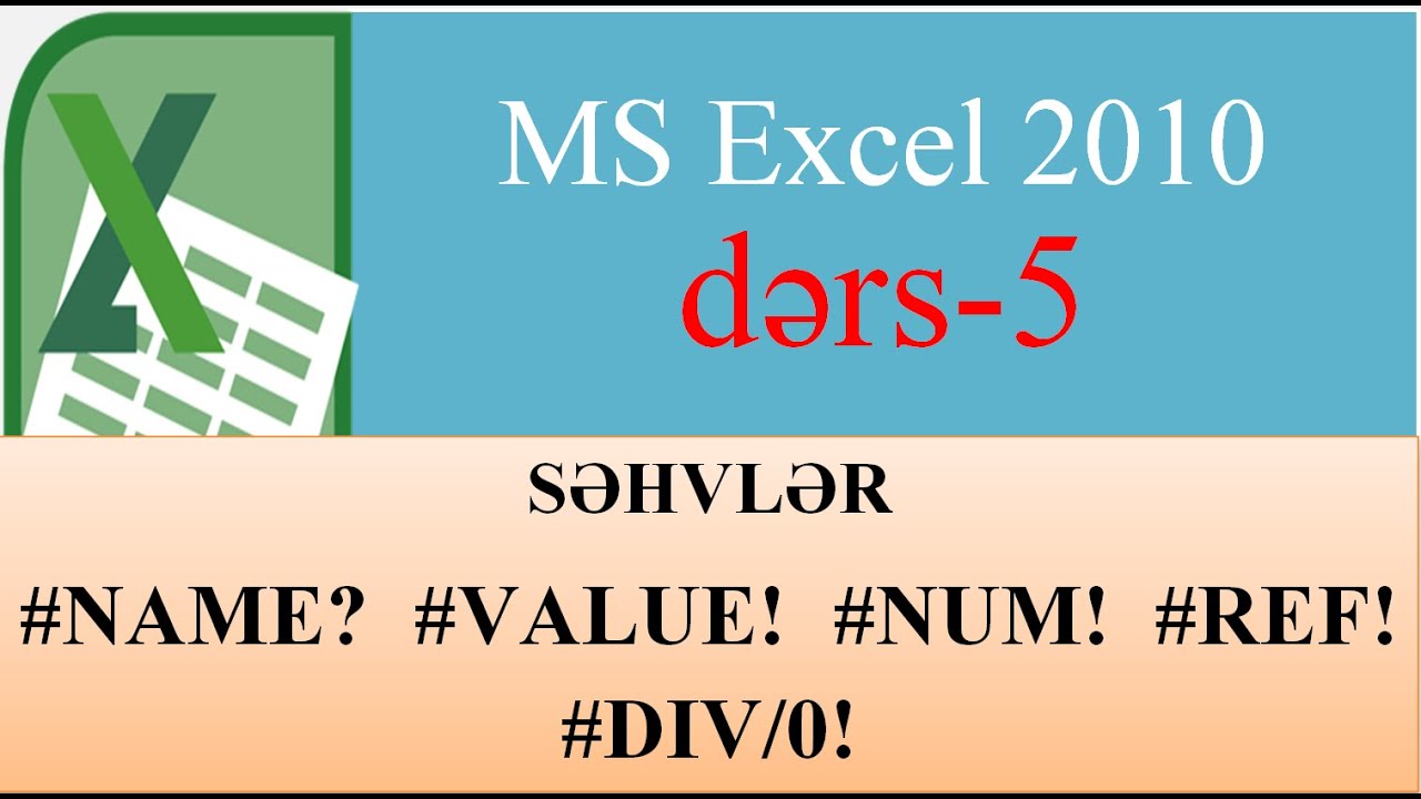MS Excel 2010 səhvlər (#NAME?  #VALUE!  #REF! # NUM!  #DIV/0!)