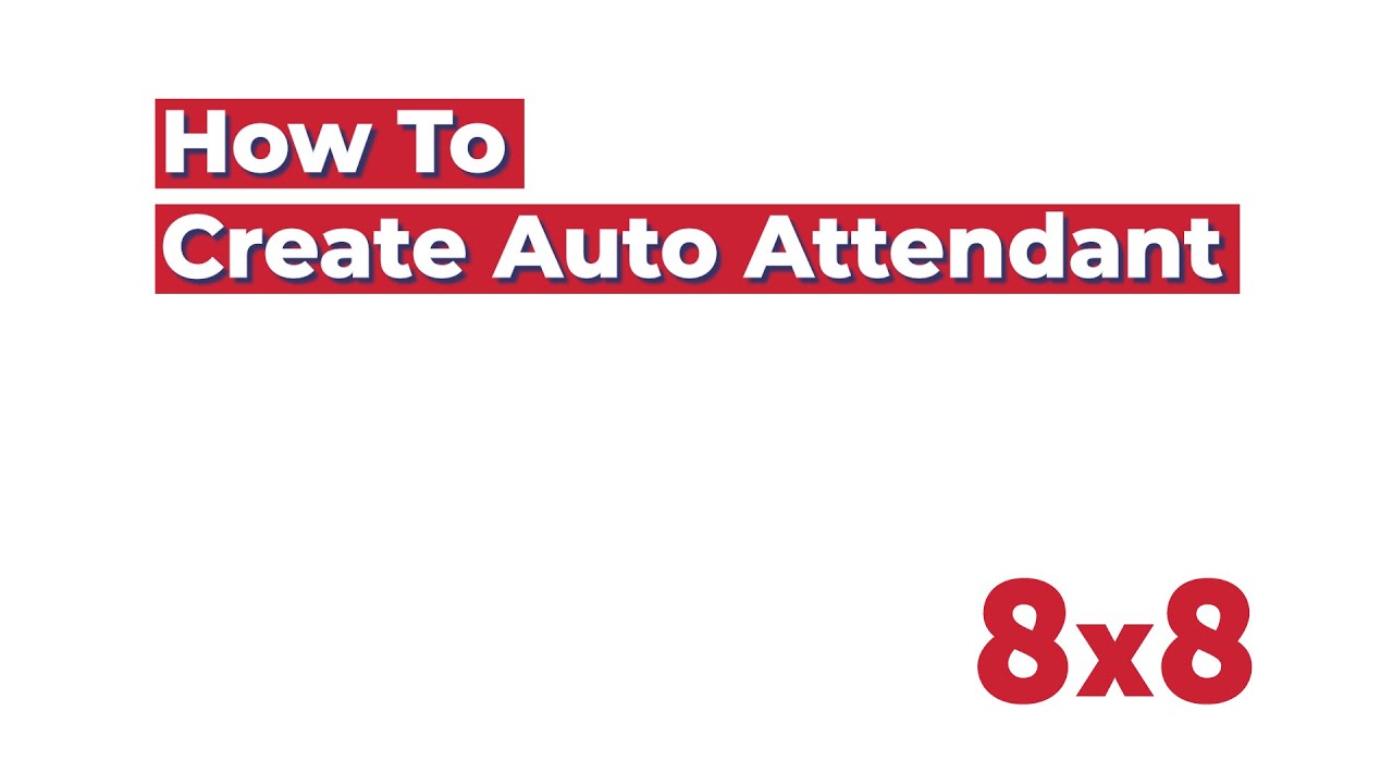 How to create an Auto Attendant in 8x8 Admin Console