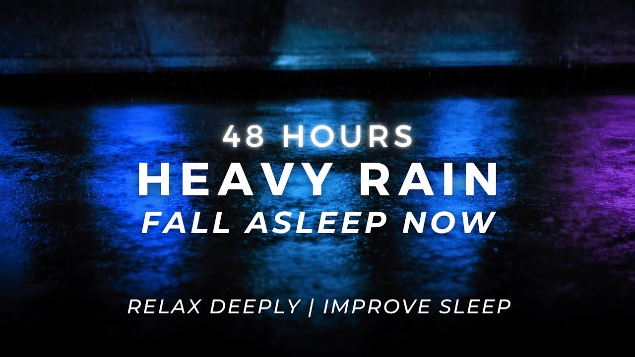 Heavy Rain – Sleep FASTEST – Stop Insomnia Now | 48 Hours