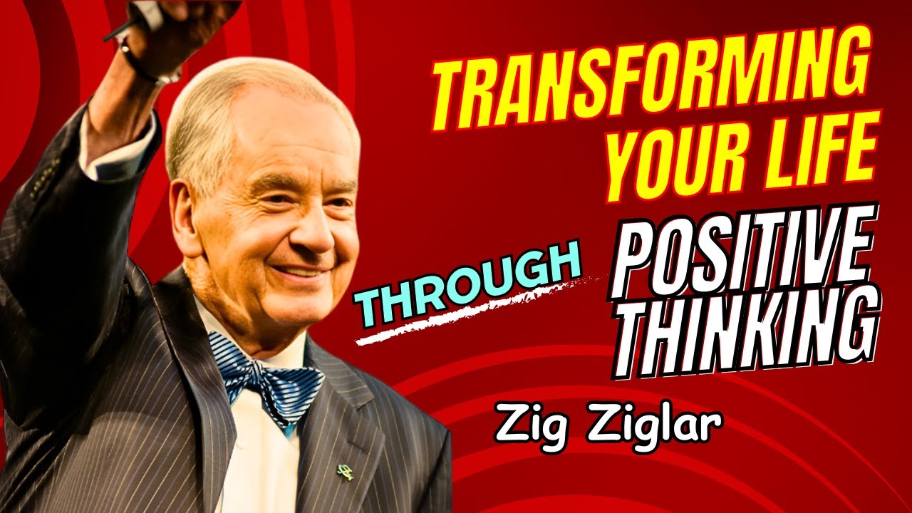 Transforming Your Life through Positive Thinking By Zig Ziglar | Zig Ziglar Personal Development