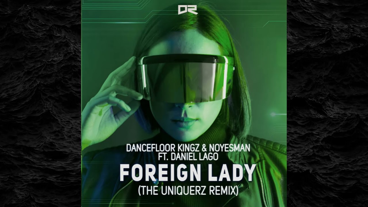 Dancefloor Kingz & NoYesMan feat. Daniel Lago - Foreign Lady (The Uniquerz Remix)
