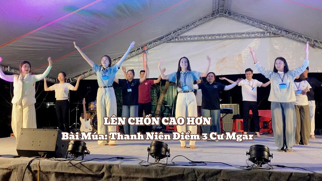 LÊN CHỐN CAO HƠN Bài Múa Thanh Niên Điểm 3 Cư Mgar