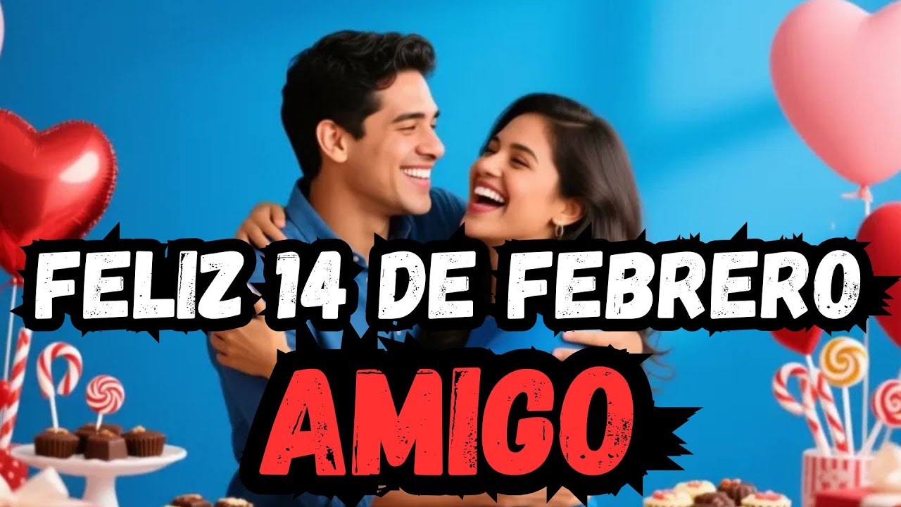 Feliz 14 de Febrero, Amigo | Día del Amor y la Amistad | Canción Especial