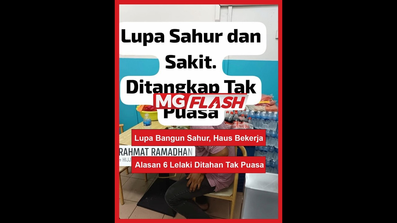 Lupa Bangun Sahur, Haus Bekerja Alasan 6 Lelaki Ditahan Tak Puasa  #MGFlash