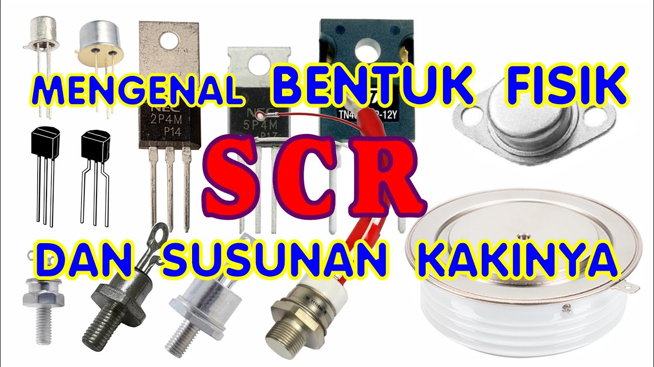 Mengenal Bentuk SCR Dan Susunan Koneksi Elektroda SCR