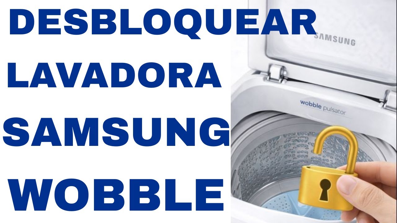 Cómo Desbloquear Lavadora Samsung Wobble — Rápido y Fácil