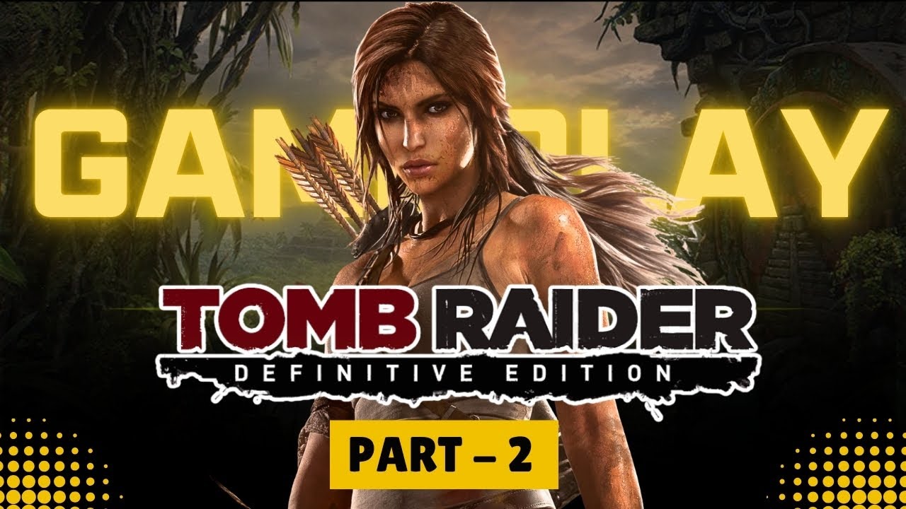 Tomb Raider Definitive Edition Gameplay Walkthrough | Part 2: Lara’s Next Challenge