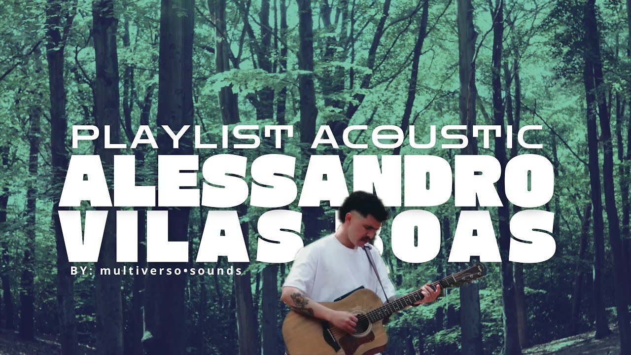 playlist alessandro vilas boas acoustic