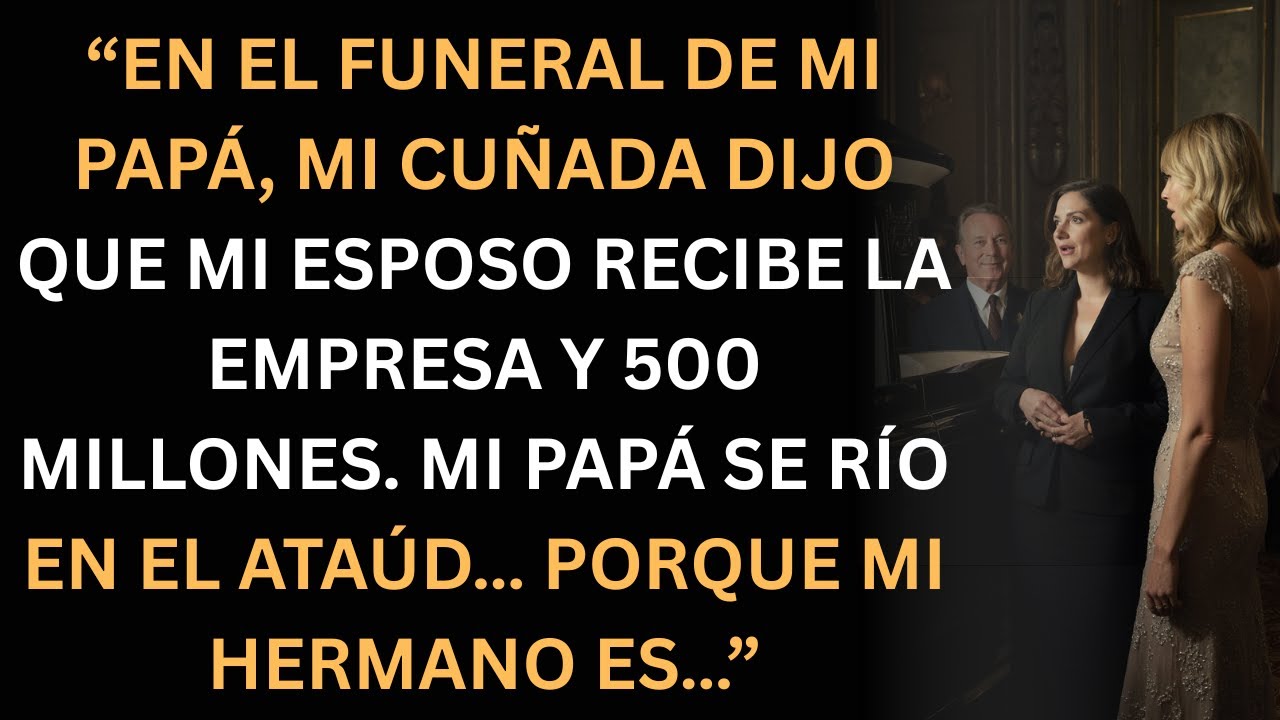 En el funeral de mi papá, mi cuñada habló de 500 millones… y todo explotó.