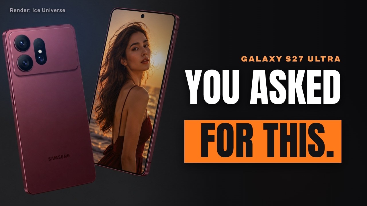Galaxy S27 Ultra Redesign - Samsung Heard Your Feedback