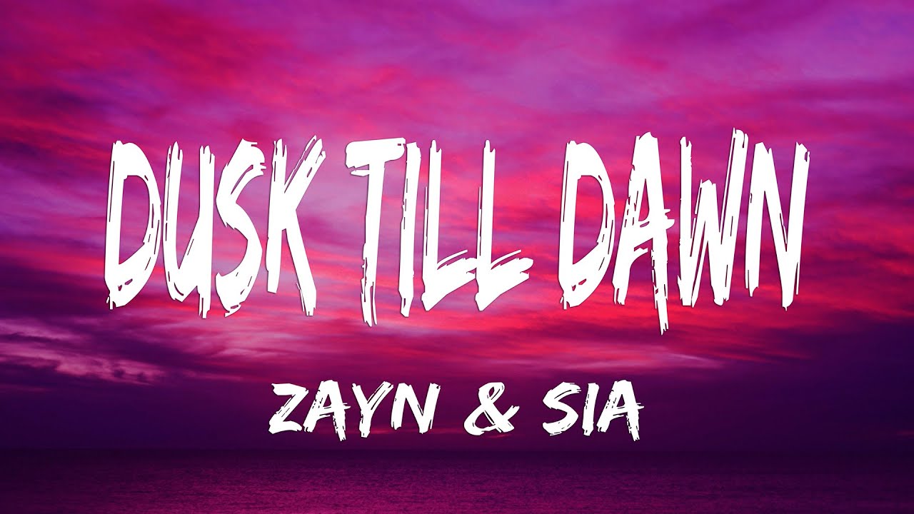 ZAYN & Sia - Dusk Till Dawn (Lyrics)