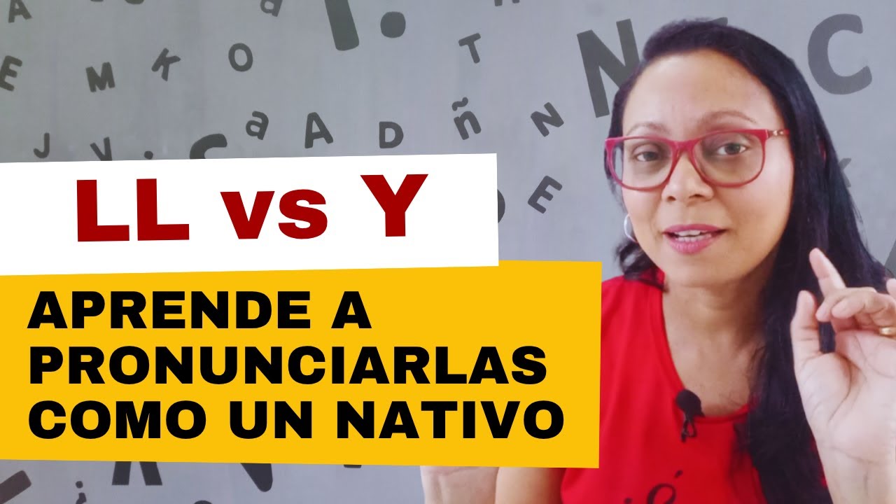 Cómo Pronunciar “LL” y “Y” en Español Como un Nativo
