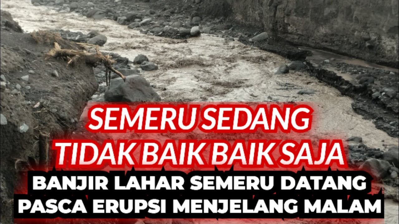 TETAP WASPADA !!! BANJIR LAHAR SEMERU DATANG SETELAH ERUPSI