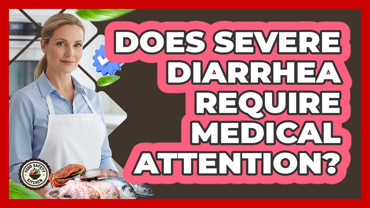 Does Severe Diarrhea Require Medical Attention?
