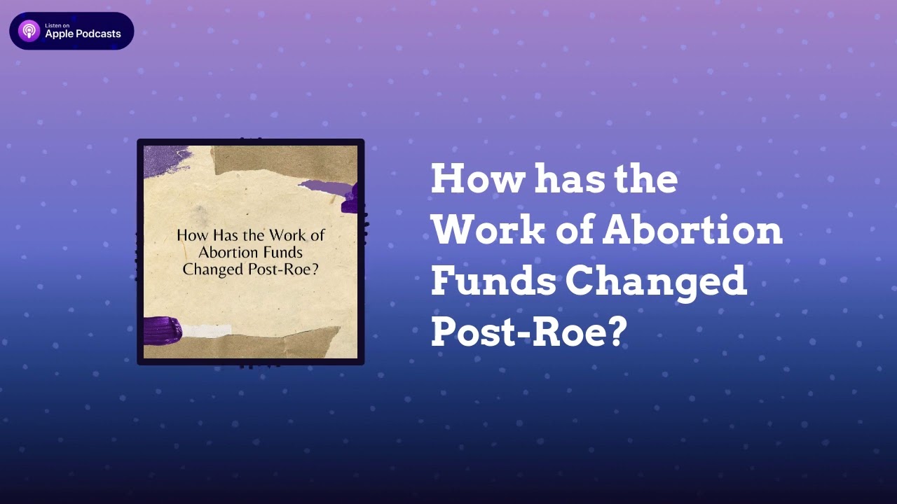 How has the Work of Abortion Funds Changed Post-Roe? | rePROs Fight Back