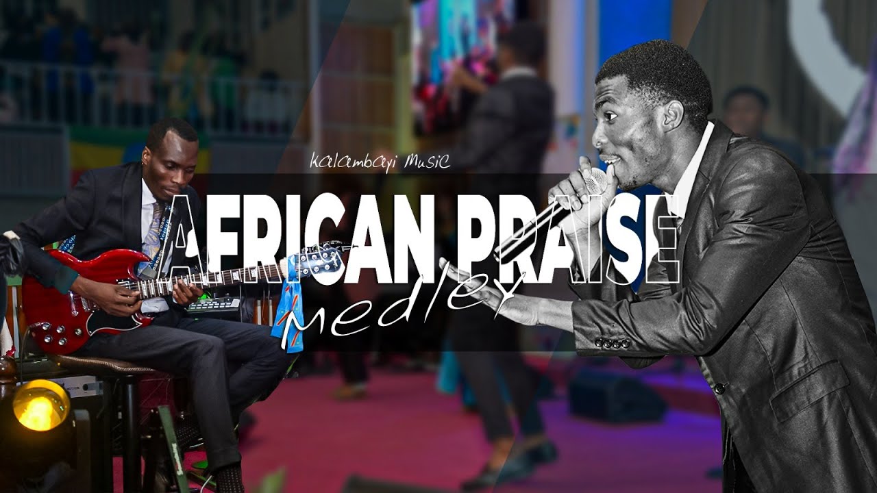 AFRICAN PRAISE MEDLEY