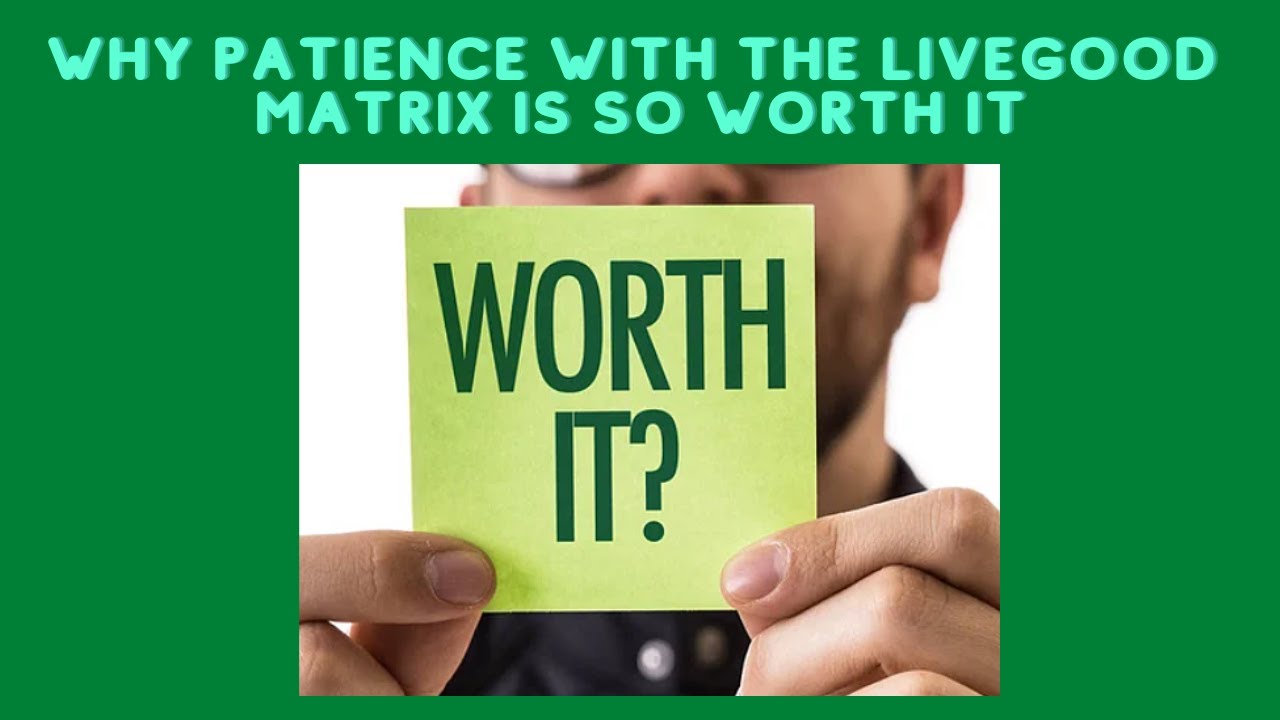 Why Patience With The LiveGood Matrix Is SO Worth It!