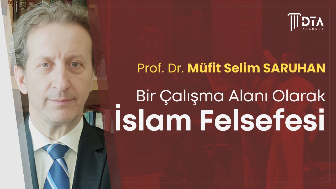 Prof. Dr. Müfit Selim SARUHAN, ''Bir Çalışma Alanı Olarak İslam Felsefesi''