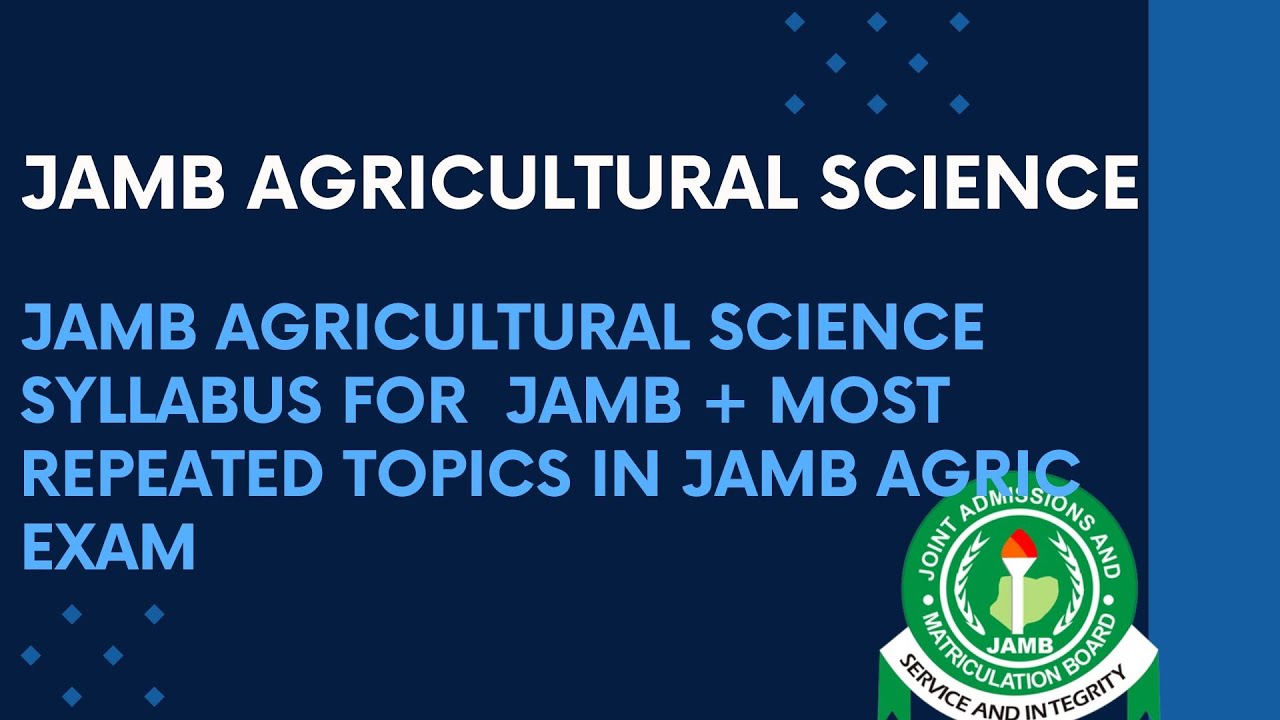 2025 JAMB Syllabus For Agricultural Science + Most Repeated Topics In JAMB Agric
