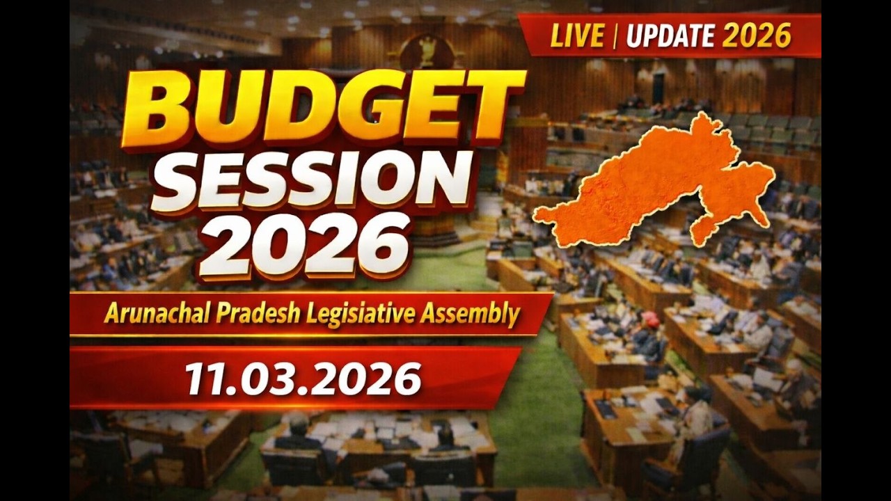 Budget Session of Arunachal Pradesh Legislative Assembly (10-03-2026)