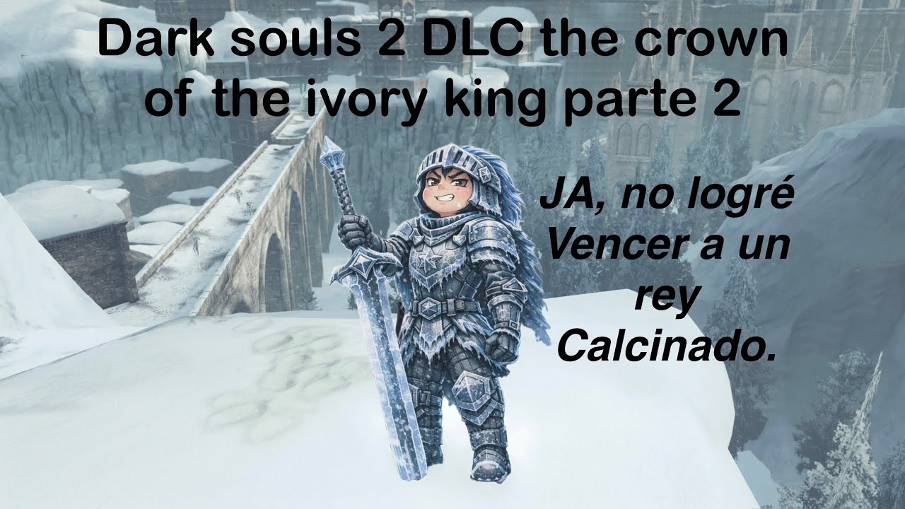 Dark Souls 2 DLC  (continuamos en el frio