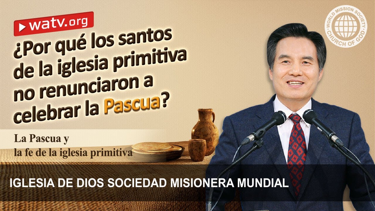 La Pascua y la fe de la iglesia primitiva | IDDSMM, Iglesia de Dios, Ahnsahnghong, Dios Madre