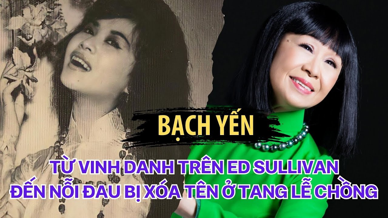 Bạch Yến: Danh Ca Việt Duy Nhất Từng Hát Ed Sullivan Show Nhưng Bị XÓA TÊN Trong Tang Lễ Chồng