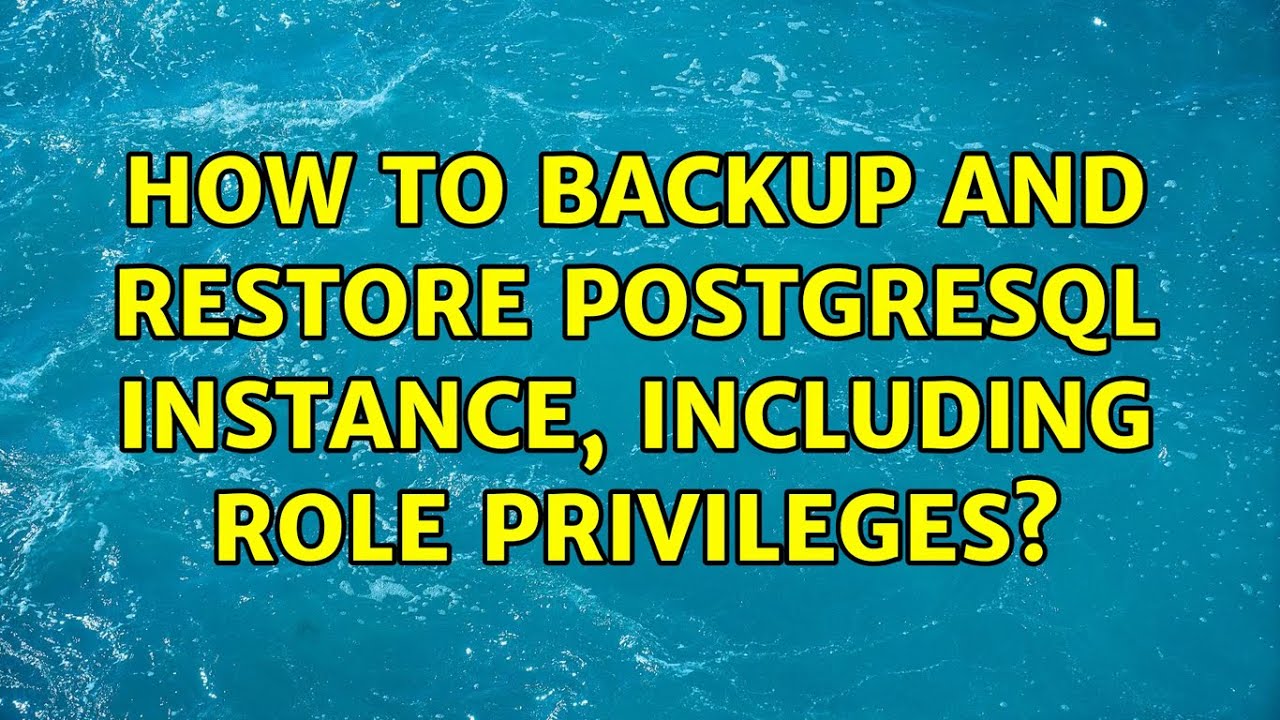How to backup and restore PostgreSQL instance, including role privileges? (2 Solutions!!)
