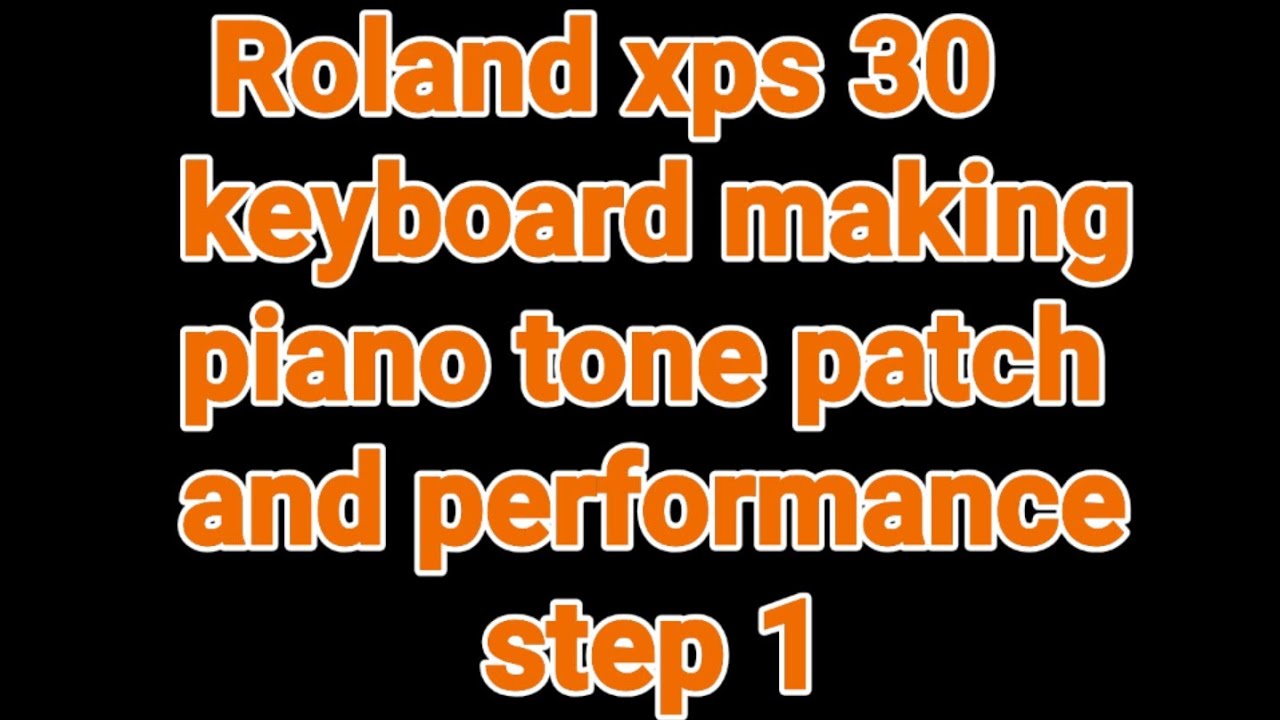 Roland xps30 keyboard,Making of Piano tone in patch and performance,full details of Edit step 1