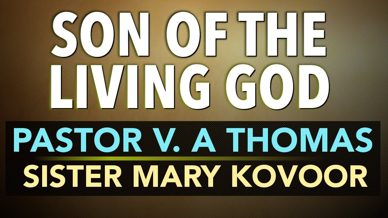 Son of the Living God - Pastor V. A Thomas - Sister Mary Kovoor