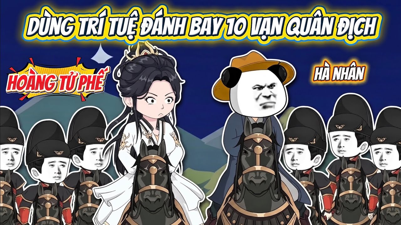 Xuy&ecirc;n Kh&ocirc;ng Th&agrave;nh Ho&agrave;ng Tử Phế, H&agrave; Nh&acirc;n D&ugrave;ng Tr&iacute; Tuệ Đ&aacute;nh Bay 10 Vạn Qu&acirc;n Địch | H&agrave; Nh&acirc;n Sub
