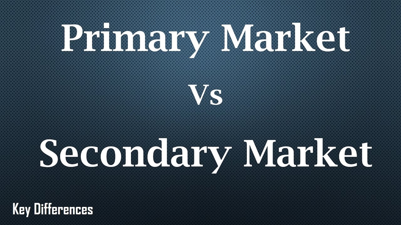 Primary Market Vs Secondary Market: Difference between them with comparison