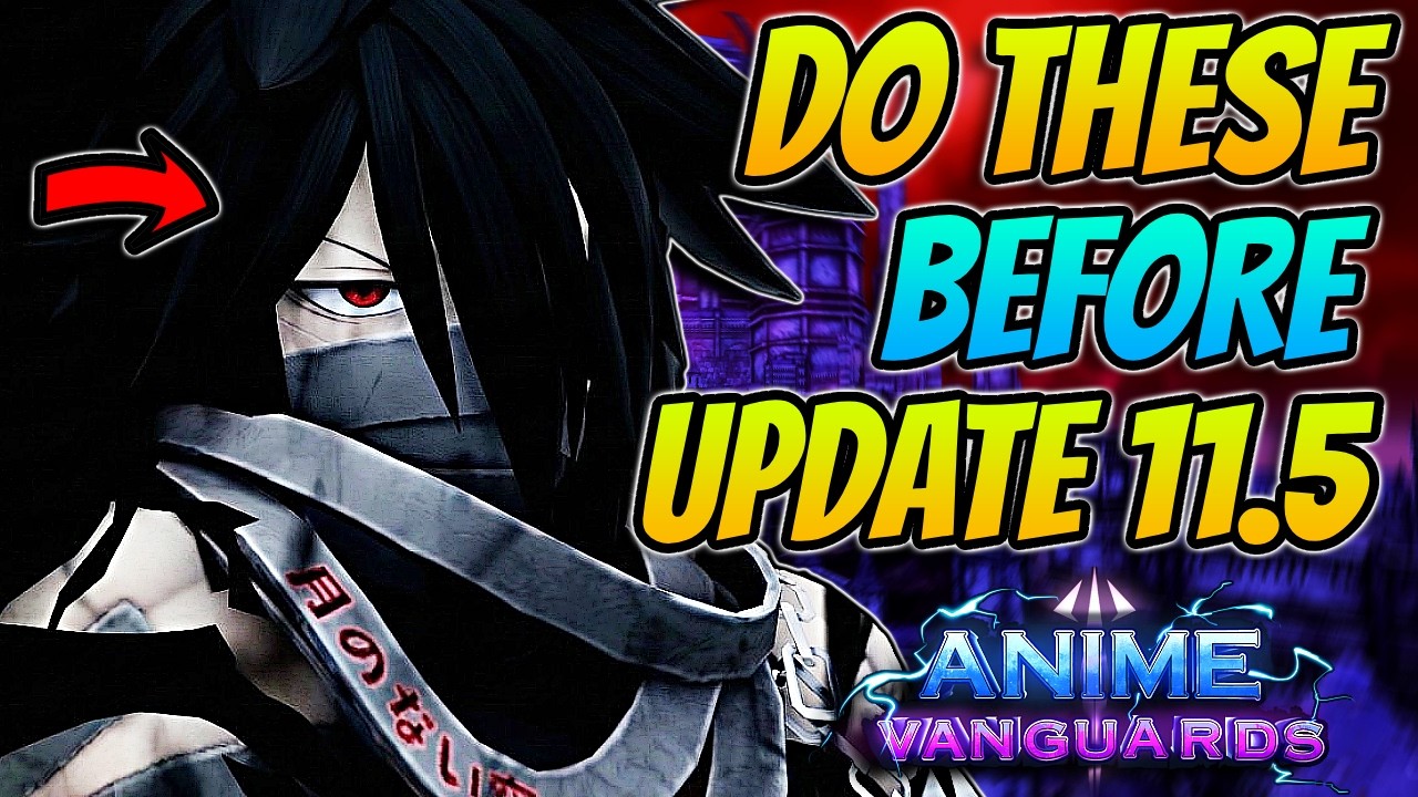 Что вам *ОБЯЗАТЕЛЬНО* нужно сделать перед выходом обновления 11.5 для Anime Vanguards!