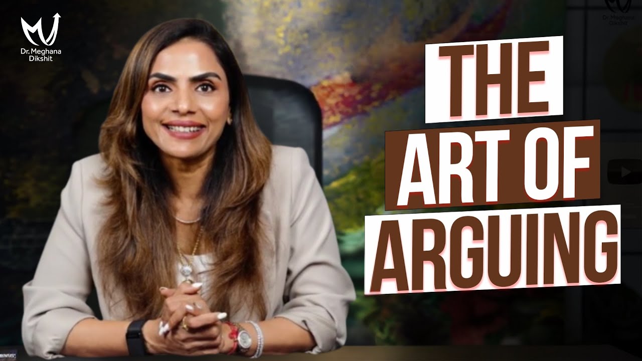 The Art of Arguing: Master Persuasion Without Drama | Dr. Meghana Dikshit