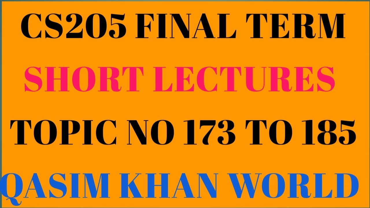 `CS 205 Final term Short lecture Topic No 173 to 185
