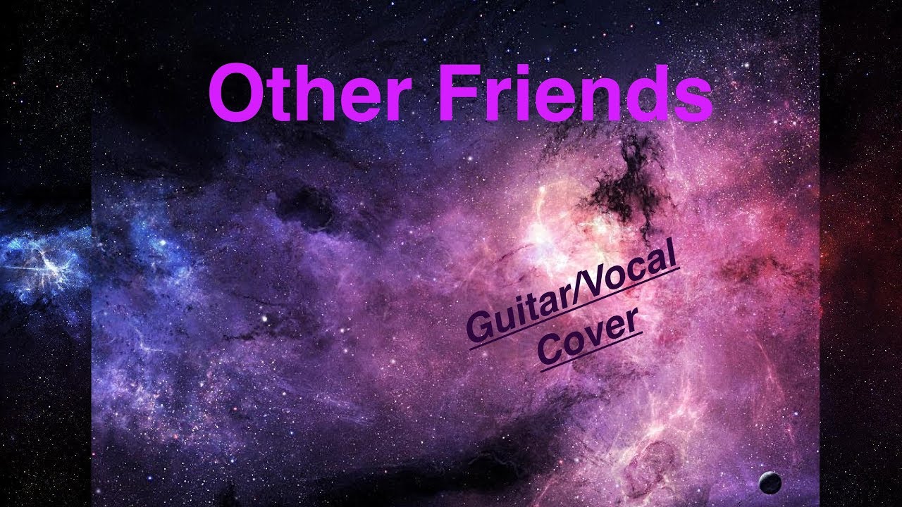 Other Friends&ndash; cover [Guitar/Vocal]