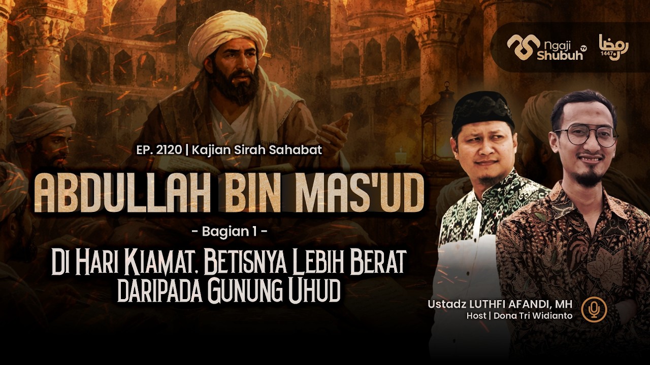 ABDULLAH BIN MAS'UD #1 | Di Hari Kiamat, Betisnya Lebih Berat daripada Gunung Uhud ~ Sirah Sahabat