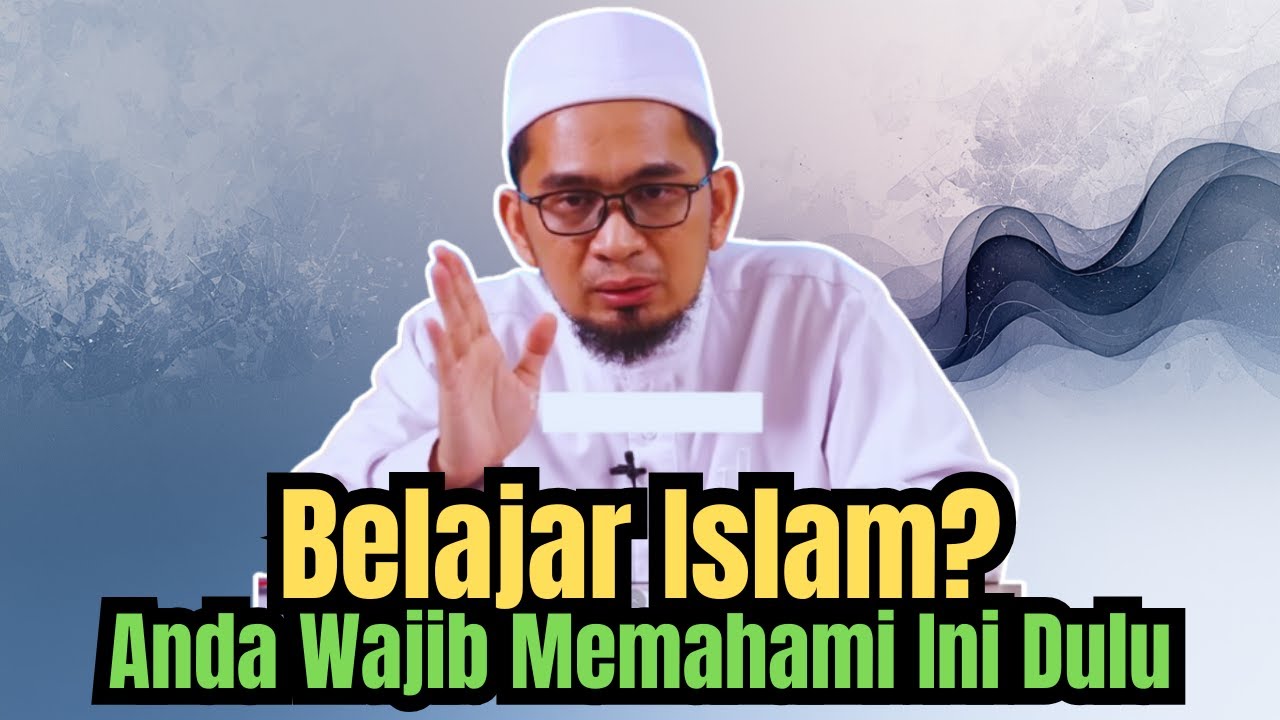 Belajar Islam? Anda Wajib Memahami Ini Dulu | Ustadz Adi Hidayat Menjelaskan