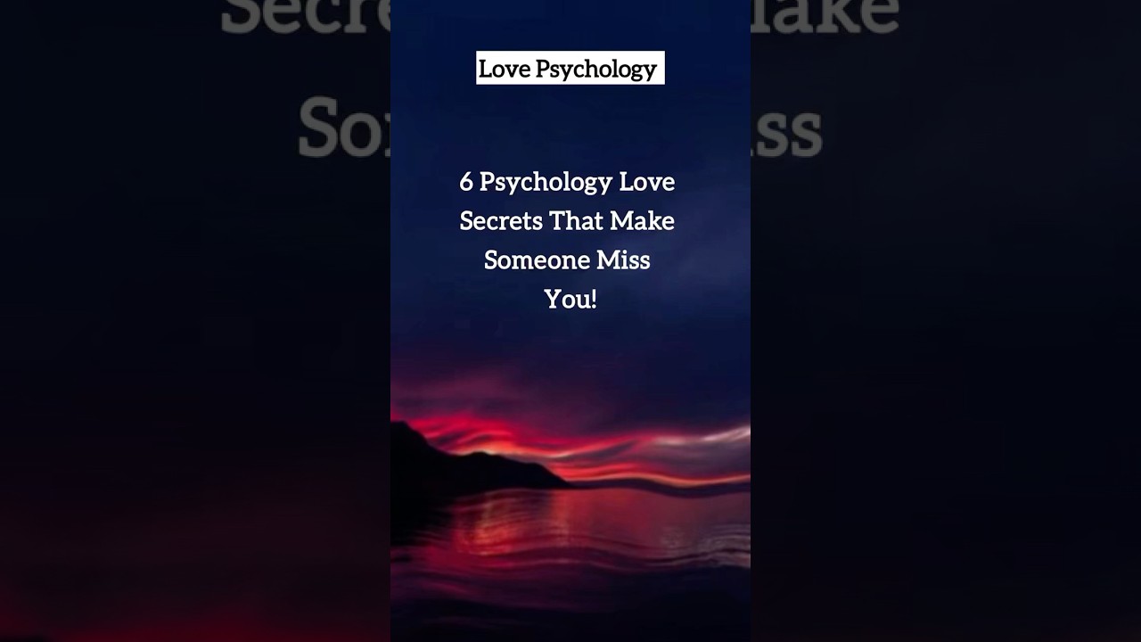 6 Psychology love secrets that make someone miss you 