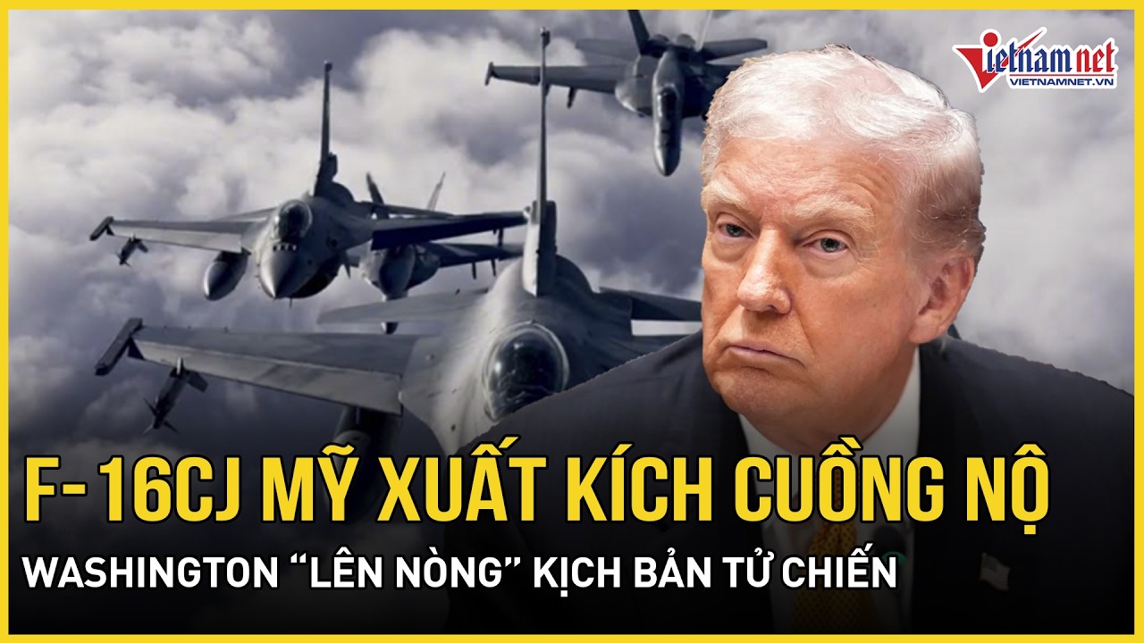 Cận cảnh F-16CJ Mỹ xuất kích cuồng nộ: Washington “lên nòng” kịch bản tử chiến, Iran xuống thang