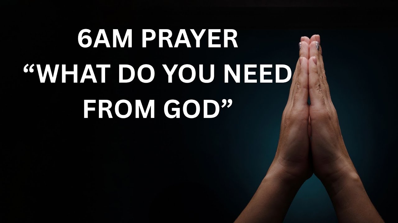 WHAT DO YOU NEED FROM GOD || 🌅 When You Seek God Early | 6AM Prayer LIVE
