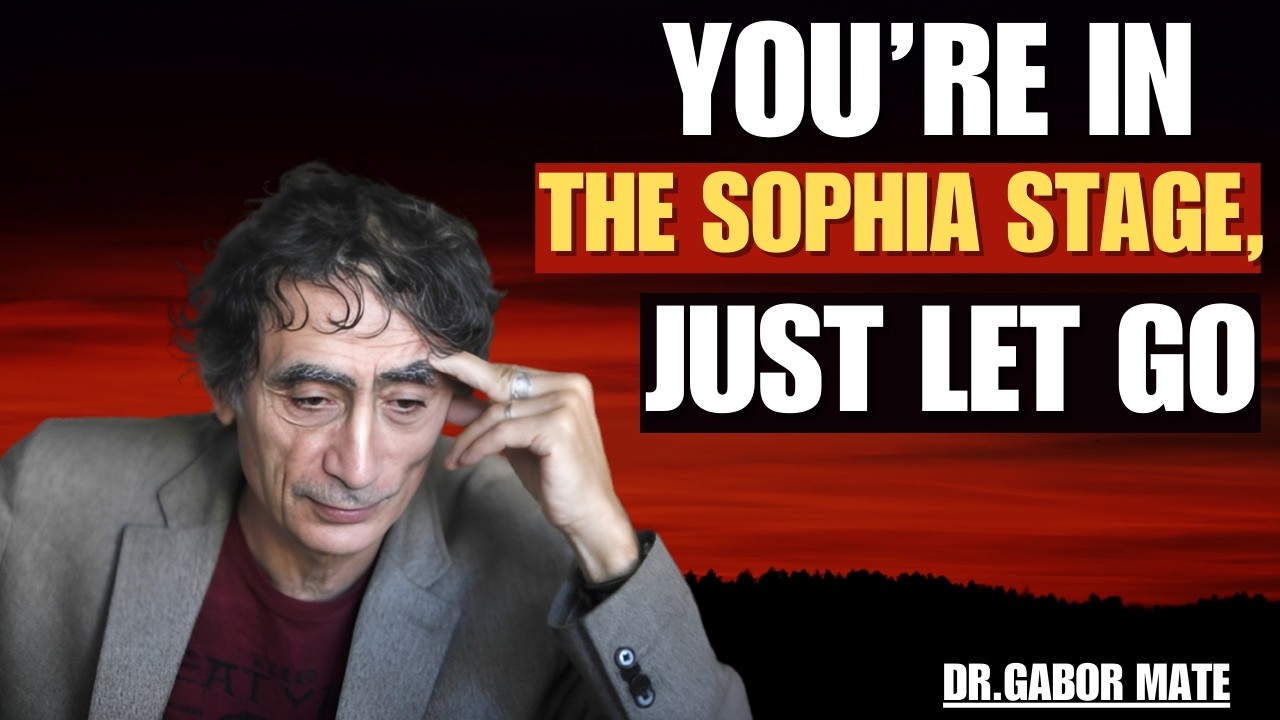 In the Sophia Stage, Letting Go Is the Final Transformation | DR GABOR MATE |